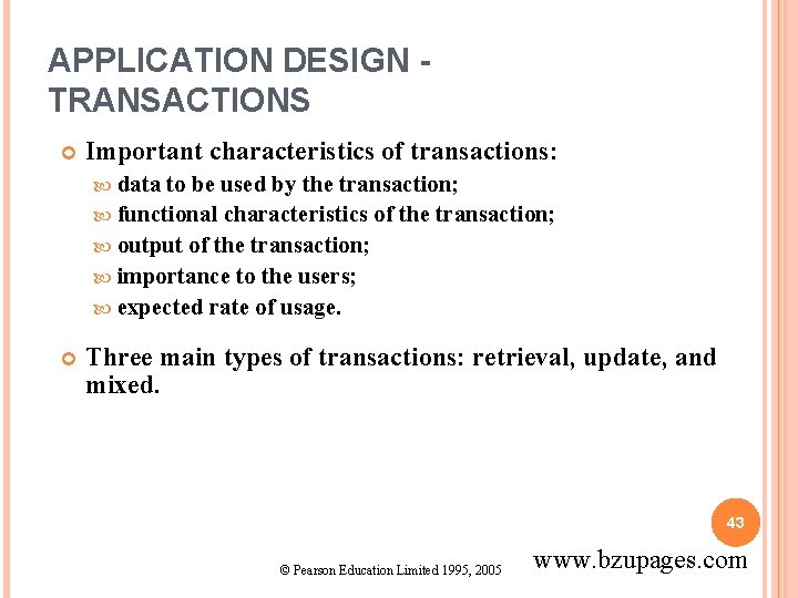 APPLICATION DESIGN TRANSACTIONS Important characteristics of transactions: data to be used by the transaction;