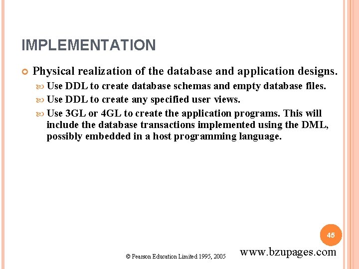 IMPLEMENTATION Physical realization of the database and application designs. Use DDL to create database