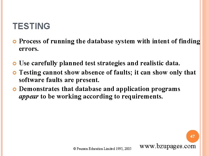 TESTING Process of running the database system with intent of finding errors. Use carefully