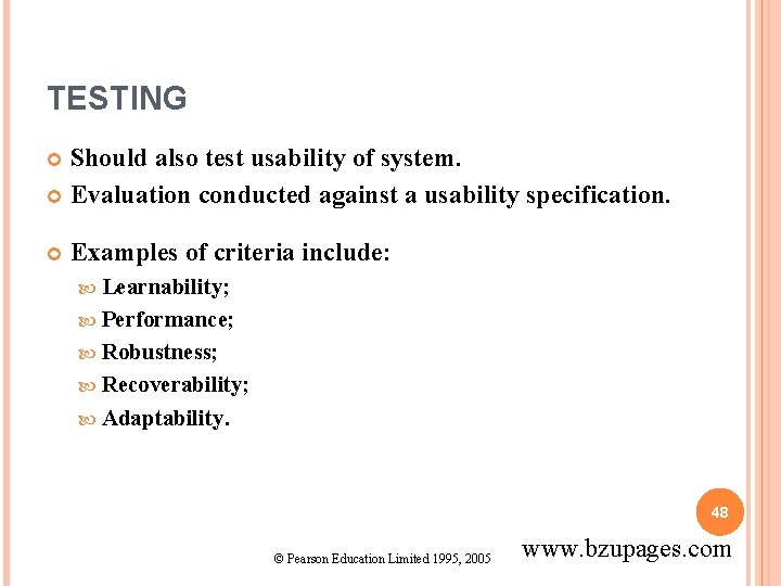 TESTING Should also test usability of system. Evaluation conducted against a usability specification. Examples