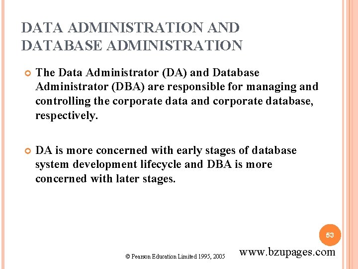 DATA ADMINISTRATION AND DATABASE ADMINISTRATION The Data Administrator (DA) and Database Administrator (DBA) are