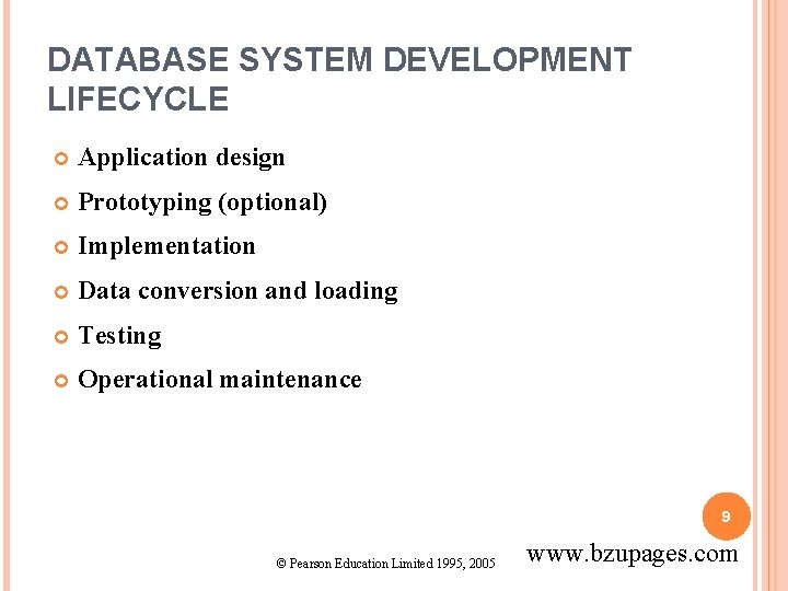 DATABASE SYSTEM DEVELOPMENT LIFECYCLE Application design Prototyping (optional) Implementation Data conversion and loading Testing