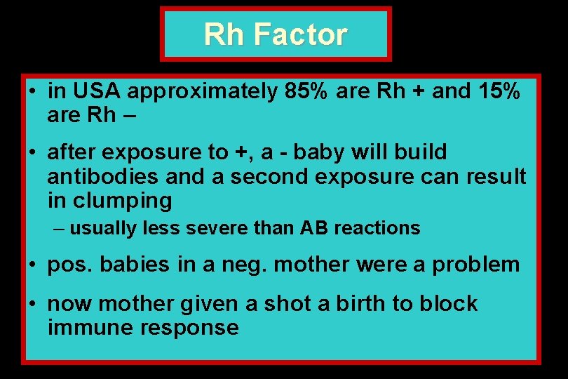 Rh Factor • in USA approximately 85% are Rh + and 15% are Rh