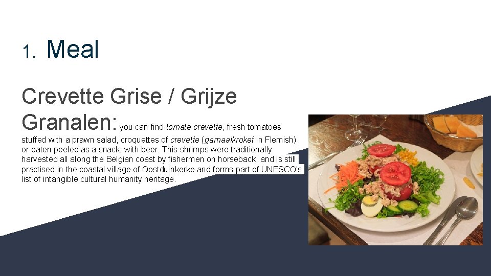 1. Meal Crevette Grise / Grijze Granalen: you can find tomate crevette, fresh tomatoes