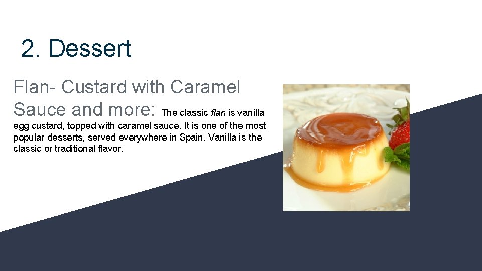 2. Dessert Flan- Custard with Caramel Sauce and more: The classic flan is vanilla