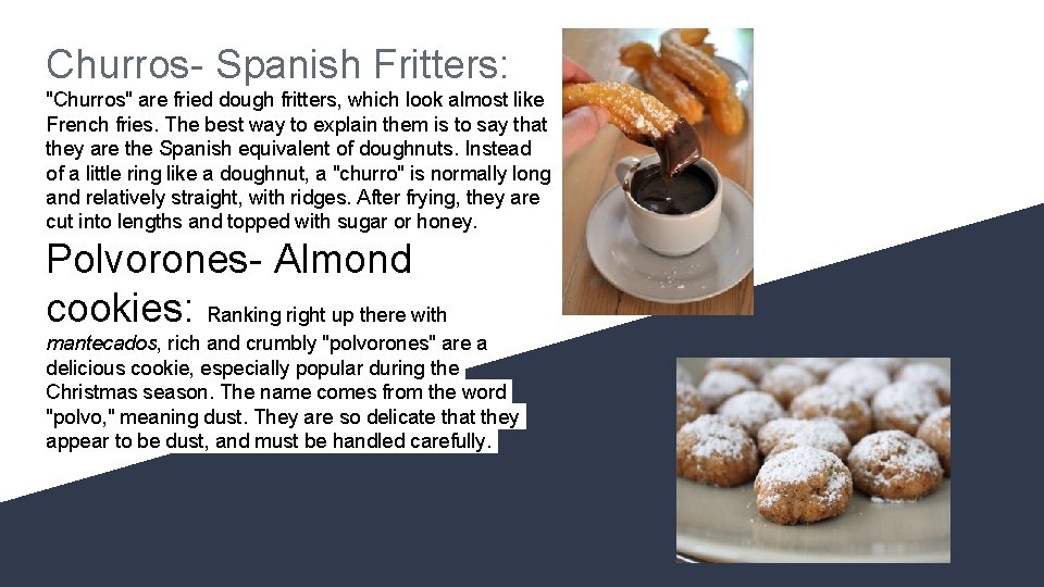 Churros- Spanish Fritters: "Churros" are fried dough fritters, which look almost like French fries.