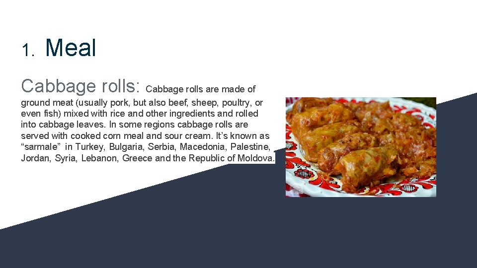 1. Meal Cabbage rolls: Cabbage rolls are made of ground meat (usually pork, but