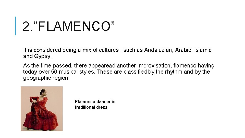 2. ”FLAMENCO” It is considered being a mix of cultures , such as Andaluzian,