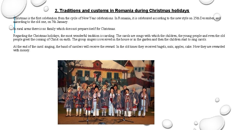 2. Traditions and customs in Romania during Christmas holidays Christmas is the first celebration