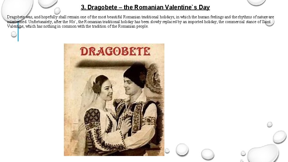 3. Dragobete – the Romanian Valentine`s Day Dragobete was, and hopefully shall remain one