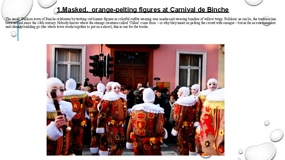 1. Masked, orange-pelting figures at Carnival de Binche The small Walloon town of Binche