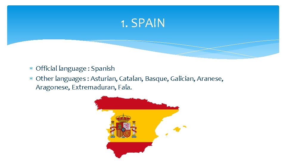 1. SPAIN Official language : Spanish Other languages : Asturian, Catalan, Basque, Galician, Aranese,