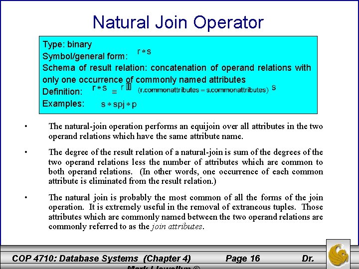 Natural Join Operator Type: binary Symbol/general form: Schema of result relation: concatenation of operand