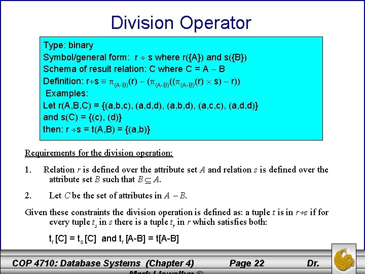 Division Operator c Type: binary Symbol/general form: r s where r({A}) and s({B}) Schema