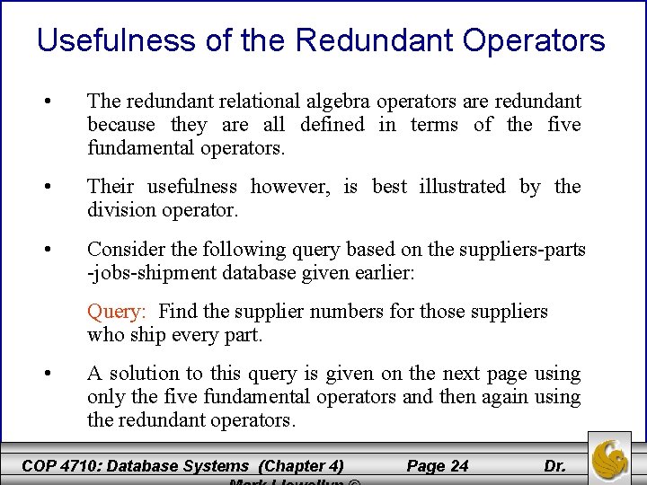 Usefulness of the Redundant Operators • The redundant relational algebra operators are redundant because