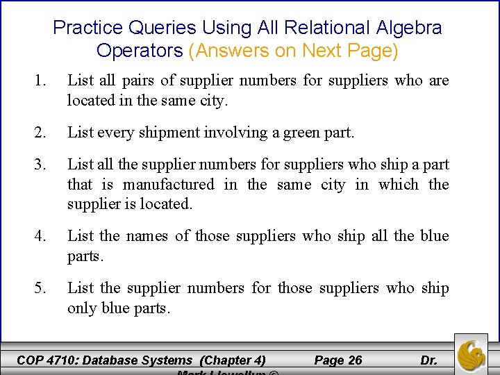 Practice Queries Using All Relational Algebra Operators (Answers on Next Page) 1. List all