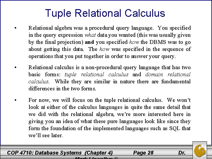 Tuple Relational Calculus • Relational algebra was a procedural query language. You specified in