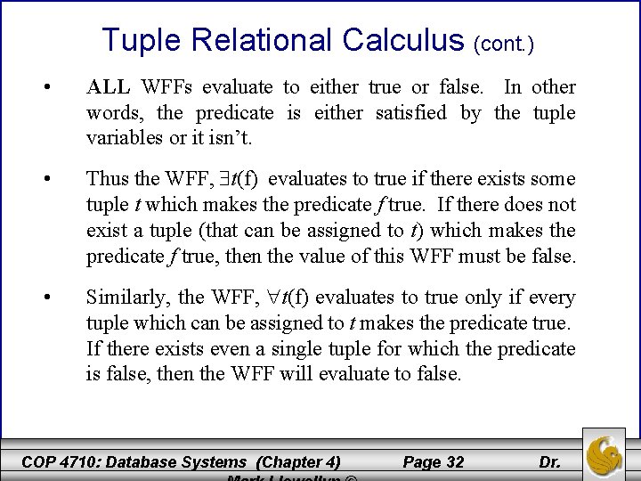 Tuple Relational Calculus (cont. ) • ALL WFFs evaluate to either true or false.