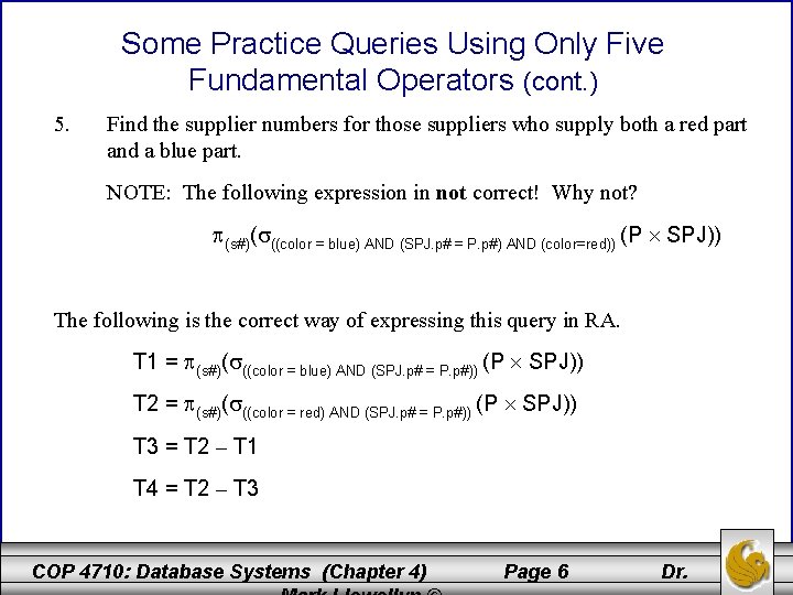 Some Practice Queries Using Only Five Fundamental Operators (cont. ) 5. Find the supplier