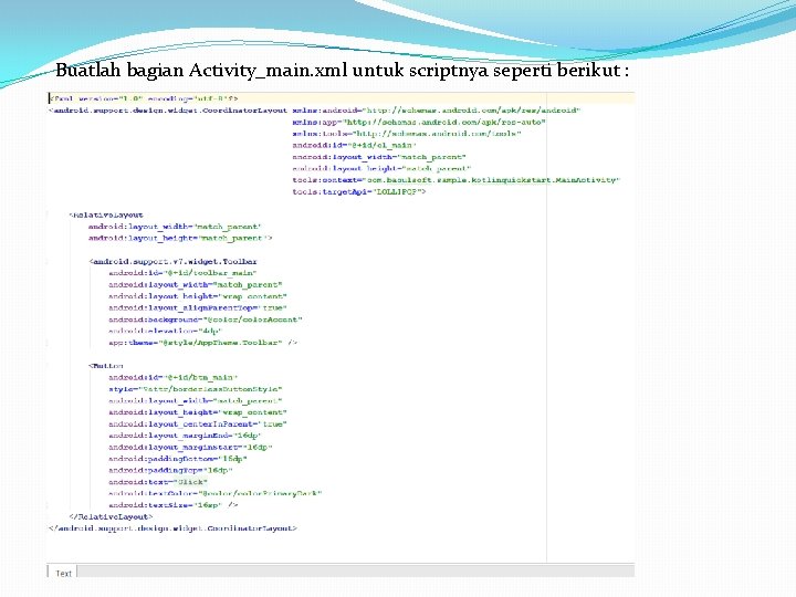 Buatlah bagian Activity_main. xml untuk scriptnya seperti berikut : Buatlah bagian Activity_main. xml untuk scriptnya seperti berikut :