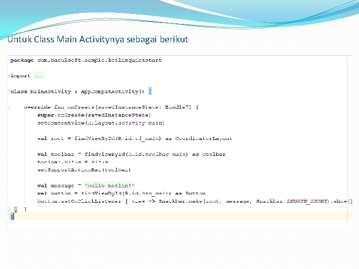 Untuk Class Main Activitynya sebagai berikut Untuk Class Main Activitynya sebagai berikut