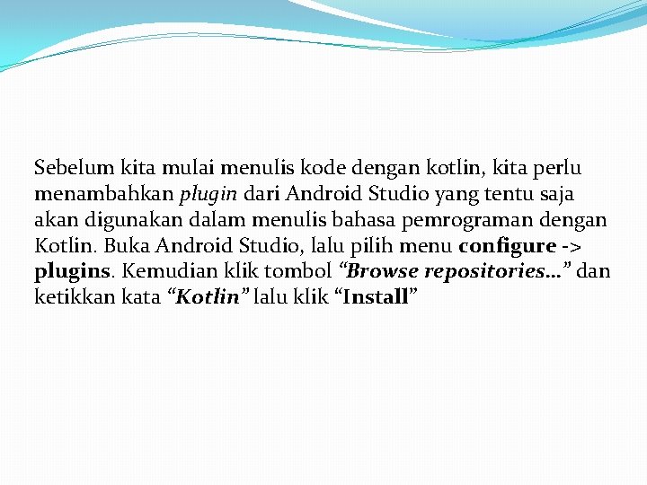 Sebelum kita mulai menulis kode dengan kotlin, kita perlu menambahkan plugin dari Android Studio Sebelum kita mulai menulis kode dengan kotlin, kita perlu menambahkan plugin dari Android Studio