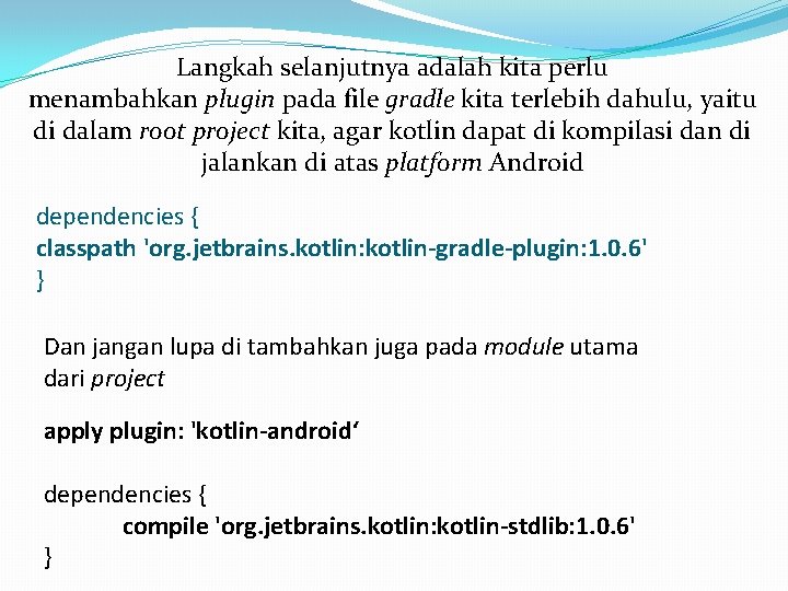 Langkah selanjutnya adalah kita perlu menambahkan plugin pada file gradle kita terlebih dahulu, yaitu Langkah selanjutnya adalah kita perlu menambahkan plugin pada file gradle kita terlebih dahulu, yaitu