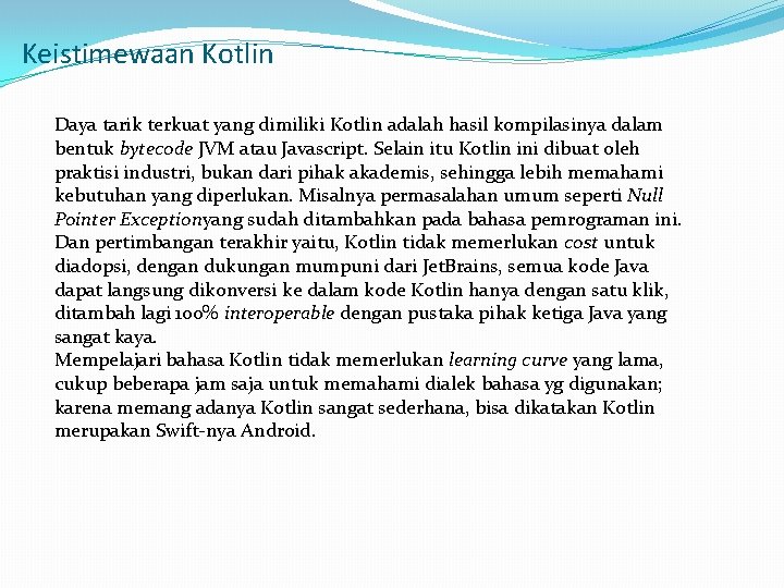 Keistimewaan Kotlin Daya tarik terkuat yang dimiliki Kotlin adalah hasil kompilasinya dalam bentuk bytecode Keistimewaan Kotlin Daya tarik terkuat yang dimiliki Kotlin adalah hasil kompilasinya dalam bentuk bytecode