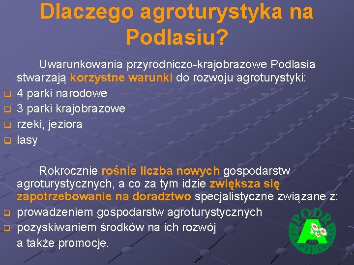 Dlaczego agroturystyka na Podlasiu? q q q Uwarunkowania przyrodniczo-krajobrazowe Podlasia stwarzają korzystne warunki do