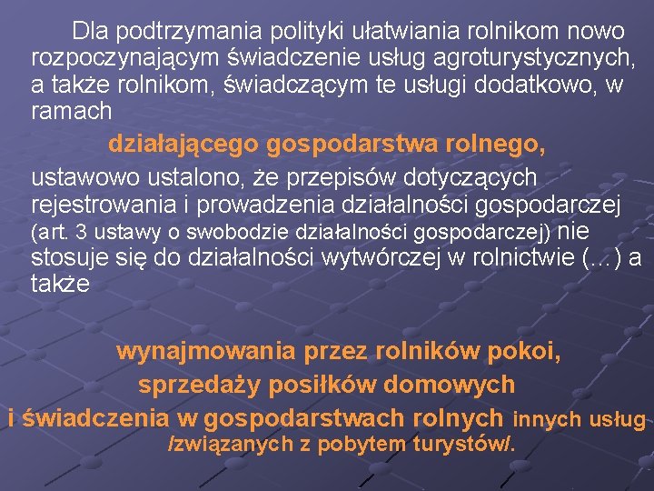 Dla podtrzymania polityki ułatwiania rolnikom nowo rozpoczynającym świadczenie usług agroturystycznych, a także rolnikom, świadczącym