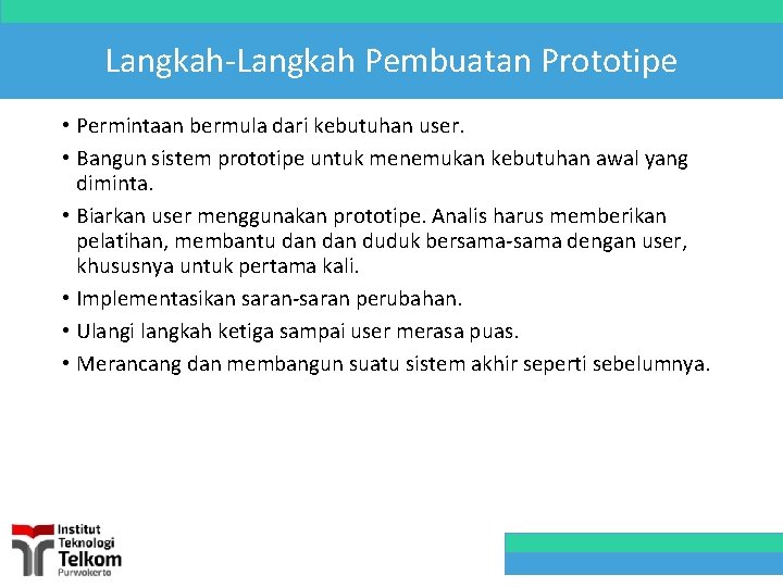 Langkah-Langkah Pembuatan Prototipe • Permintaan bermula dari kebutuhan user. • Bangun sistem prototipe untuk