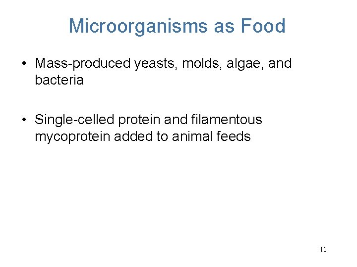 Microorganisms as Food • Mass-produced yeasts, molds, algae, and bacteria • Single-celled protein and