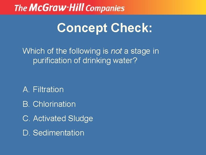 Concept Check: Which of the following is not a stage in purification of drinking