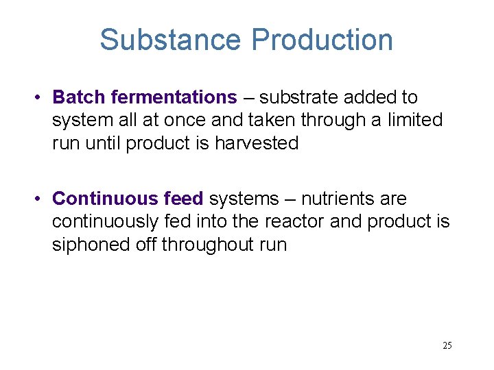 Substance Production • Batch fermentations – substrate added to system all at once and