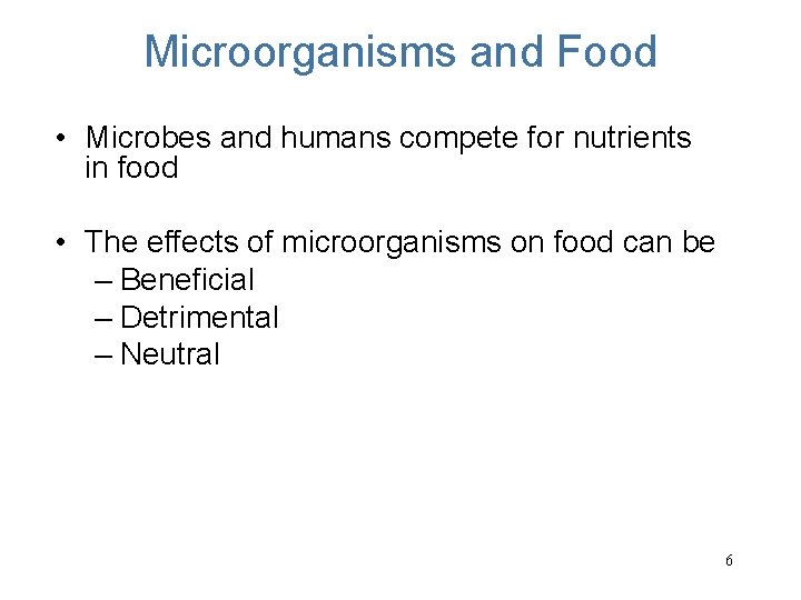 Microorganisms and Food • Microbes and humans compete for nutrients in food • The