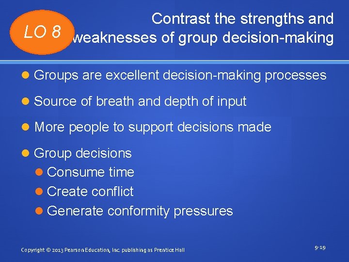 Contrast the strengths and LO 8 weaknesses of group decision-making Groups are excellent decision-making