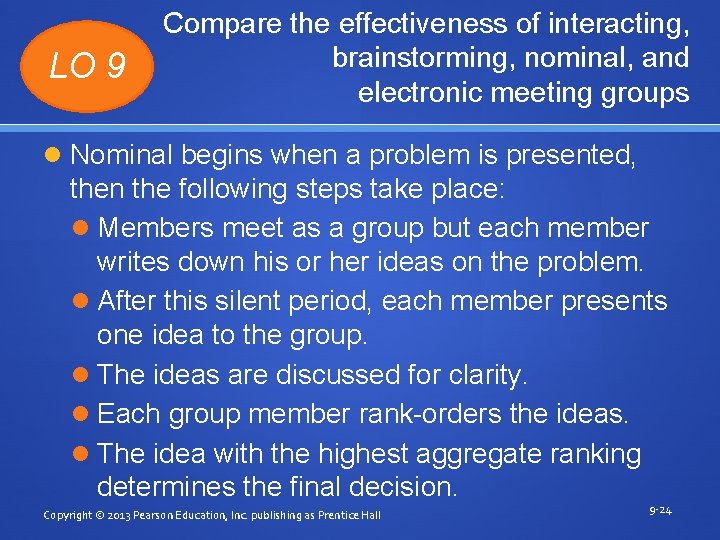 LO 9 Compare the effectiveness of interacting, brainstorming, nominal, and electronic meeting groups Nominal