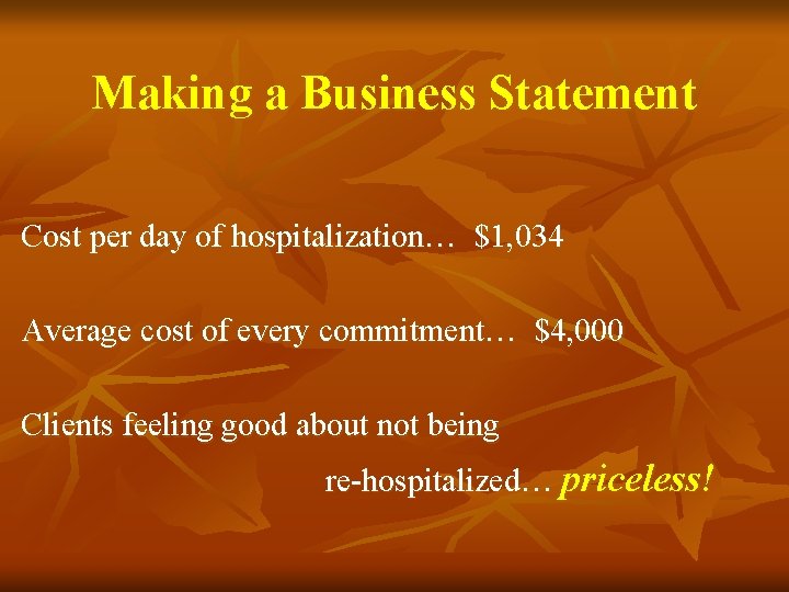 Making a Business Statement Cost per day of hospitalization… $1, 034 Average cost of