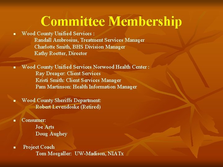 Committee Membership n n n Wood County Unified Services : Randall Ambrosius, Treatment Services