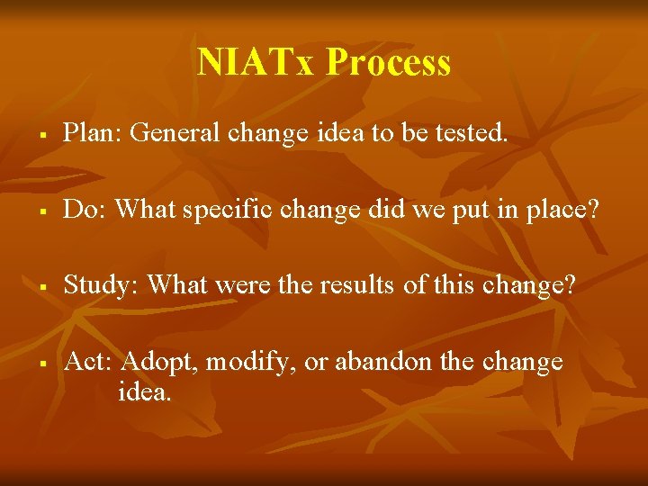 NIATx Process § Plan: General change idea to be tested. § Do: What specific