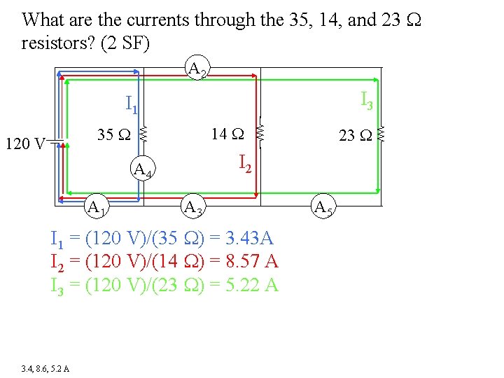 What are the currents through the 35, 14, and 23 resistors? (2 SF) A