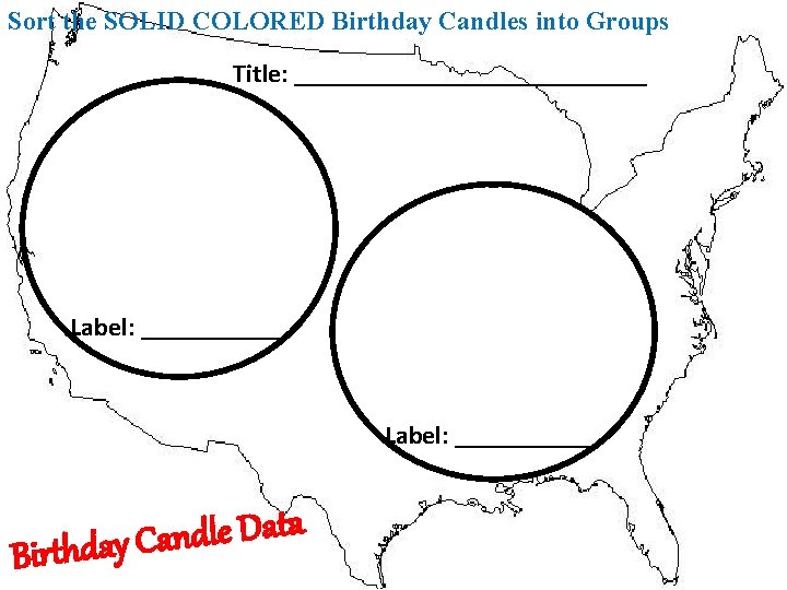 Sort the SOLID COLORED Birthday Candles into Groups Title: ______________ Label: ___________ a t