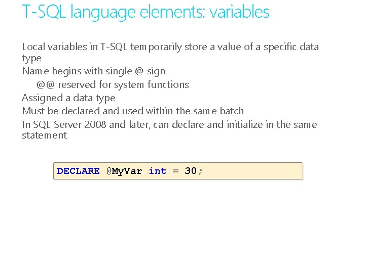 T-SQL language elements: variables Local variables in T-SQL temporarily store a value of a