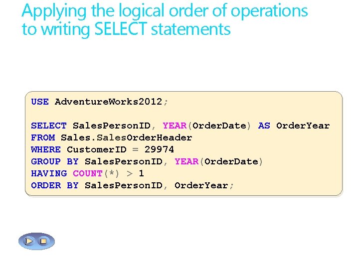 Applying the logical order of operations to writing SELECT statements USE Adventure. Works 2012;