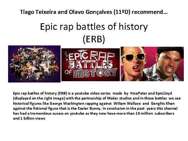 Tiago Teixeira and Olavo Gonçalves (11ºD) recommend… Epic rap battles of history (ERB) Epic