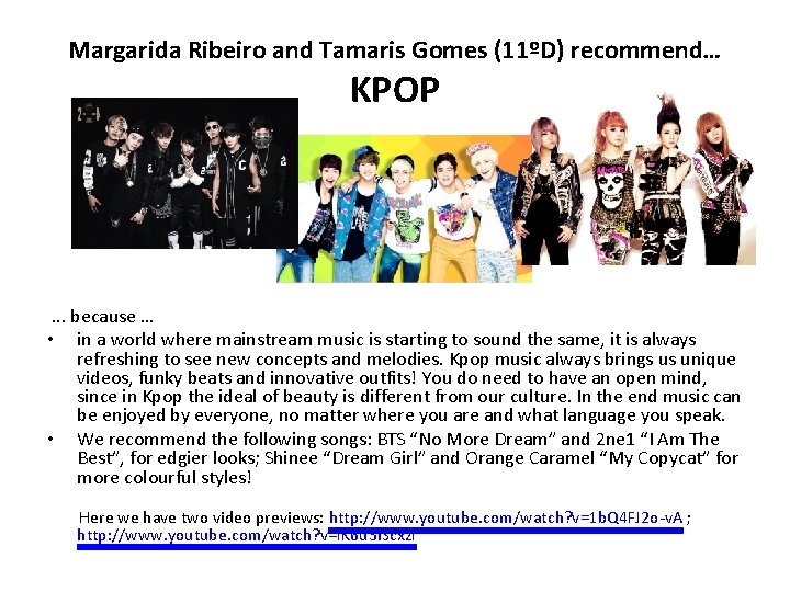Margarida Ribeiro and Tamaris Gomes (11ºD) recommend… KPOP . . . because … •