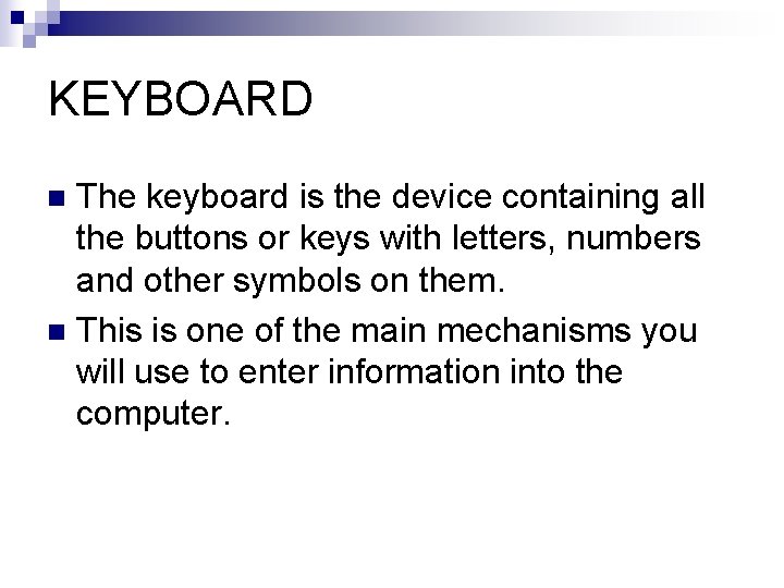 KEYBOARD The keyboard is the device containing all the buttons or keys with letters,