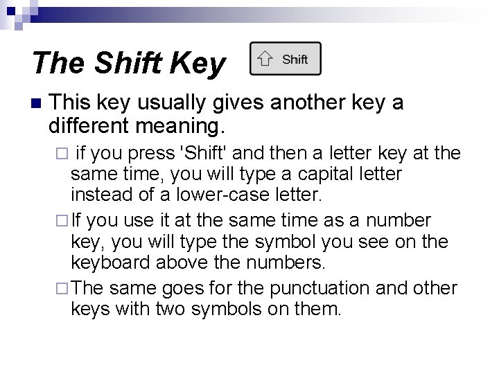 The Shift Key n This key usually gives another key a different meaning. if