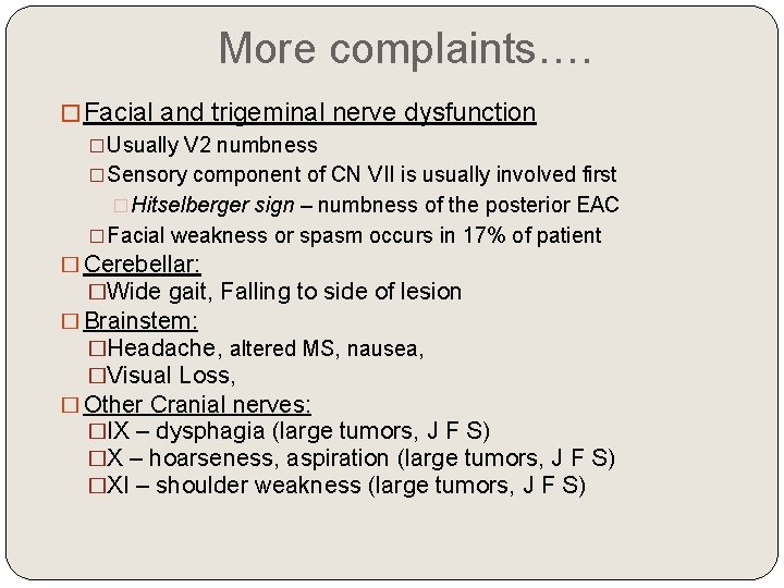 More complaints…. �Facial and trigeminal nerve dysfunction �Usually V 2 numbness �Sensory component of