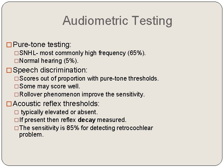 Audiometric Testing �Pure-tone testing: �SNHL- most commonly high frequency (65%). �Normal hearing (5%). �Speech